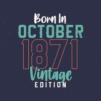 nacido en octubre de 1871 edicion vintage. camiseta vintage de cumpleaños para los nacidos en octubre de 1871 vector