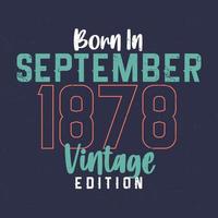 nacido en septiembre de 1878 edición vintage. camiseta vintage de cumpleaños para los nacidos en septiembre de 1878 vector