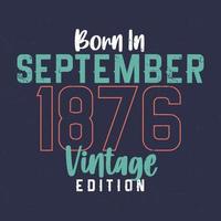 nacido en septiembre de 1876 edición vintage. camiseta vintage de cumpleaños para los nacidos en septiembre de 1876 vector
