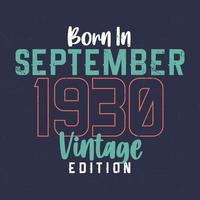 Born in September 1930 Vintage Edition. Vintage birthday T-shirt for those born in September 1930 vector