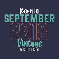 nacido en septiembre de 2018 edición vintage. camiseta vintage de cumpleaños para los nacidos en septiembre de 2018 vector