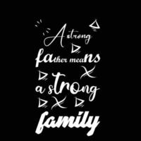 T-shirt design A strong father means a strong family vector