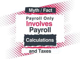 Accounting Myth or fact - Payroll only Involves Payroll Calculations and taxes Free Vector