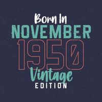 Born in November 1950 Vintage Edition. Vintage birthday T-shirt for those born in November 1950 vector
