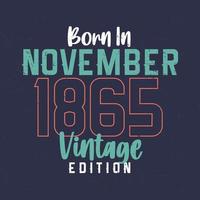 Born in November 1865 Vintage Edition. Vintage birthday T-shirt for those born in November 1865 vector