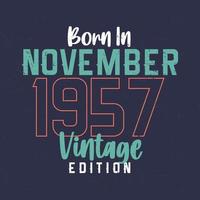 Born in November 1957 Vintage Edition. Vintage birthday T-shirt for those born in November 1957 vector