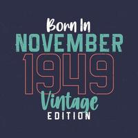 Born in November 1949 Vintage Edition. Vintage birthday T-shirt for those born in November 1949 vector