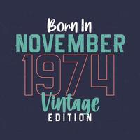 Born in November 1974 Vintage Edition. Vintage birthday T-shirt for those born in November 1974 vector