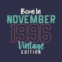 nacido en noviembre de 1996 edición vintage. camiseta vintage de cumpleaños para los nacidos en noviembre de 1996 vector