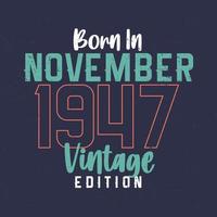 nacido en noviembre de 1947 edición vintage. camiseta vintage de cumpleaños para los nacidos en noviembre de 1947 vector