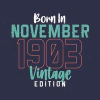 Born in November 1903 Vintage Edition. Vintage birthday T-shirt for those born in November 1903 vector