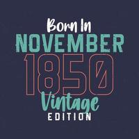 nacido en noviembre de 1850 edición vintage. camiseta vintage de cumpleaños para los nacidos en noviembre de 1850 vector