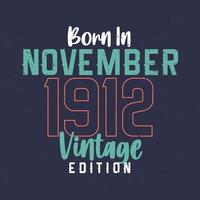 Born in November 1912 Vintage Edition. Vintage birthday T-shirt for those born in November 1912 vector