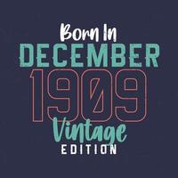 nacido en diciembre de 1909 edicion vintage. camiseta vintage de cumpleaños para los nacidos en diciembre de 1909 vector