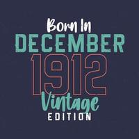 Born in December 1912 Vintage Edition. Vintage birthday T-shirt for those born in December 1912 vector