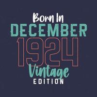 Born in December 1924 Vintage Edition. Vintage birthday T-shirt for those born in December 1924 vector