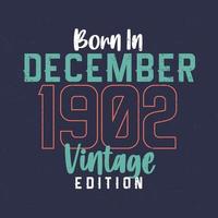 Born in December 1902 Vintage Edition. Vintage birthday T-shirt for those born in December 1902 vector