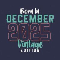 nacido en diciembre de 2025 edición vintage. camiseta vintage de cumpleaños para los nacidos en diciembre de 2025 vector