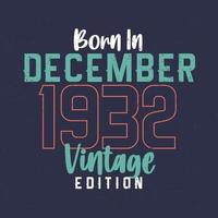 Born in December 1932 Vintage Edition. Vintage birthday T-shirt for those born in December 1932 vector