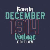 Born in December 1914 Vintage Edition. Vintage birthday T-shirt for those born in December 1914 vector