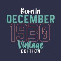 Born in December 1930 Vintage Edition. Vintage birthday T-shirt for those born in December 1930 vector