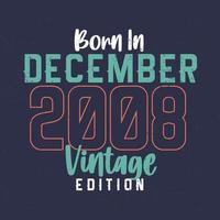Born in December 2008 Vintage Edition. Vintage birthday T-shirt for those born in December 2008 vector
