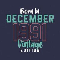 Born in December 1991 Vintage Edition. Vintage birthday T-shirt for those born in December 1991 vector