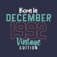 Born in December 1992 Vintage Edition. Vintage birthday T-shirt for those born in December 1992 vector