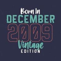 Born in December 2009 Vintage Edition. Vintage birthday T-shirt for those born in December 2009 vector