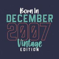 Born in December 2007 Vintage Edition. Vintage birthday T-shirt for those born in December 2007 vector