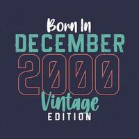 Born in December 2000 Vintage Edition. Vintage birthday T-shirt for those born in December 2000 vector