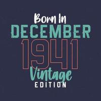 Born in December 1941 Vintage Edition. Vintage birthday T-shirt for those born in December 1941 vector