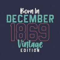 nacido en diciembre de 1869 edición vintage. camiseta vintage de cumpleaños para los nacidos en diciembre de 1869 vector