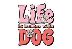 Life is better with Dog vector