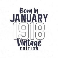 nacido en enero de 1918. camiseta vintage de cumpleaños para los nacidos en el año 1918 vector