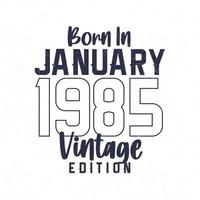 nacido en enero de 1985. camiseta vintage de cumpleaños para los nacidos en el año 1985 vector