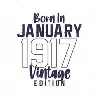 Born in January 1917. Vintage birthday T-shirt for those born in the year 1917 vector