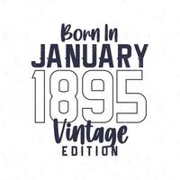 nacido en enero de 1895. camiseta vintage de cumpleaños para los nacidos en el año 1895 vector