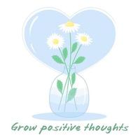 Chamomile in a transparent vase. Beautiful bouquet of daisies with big heart. Grow positive thoughts lettering.  Motivational greeting card. vector