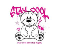 Graffiti stay cool slogan and teddy bear grunge. Vector illustration design for streetwear and urban style t-shirts design, hoodies, etc.