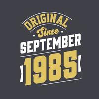 Original Since September 1985. Born in September 1985 Retro Vintage Birthday vector