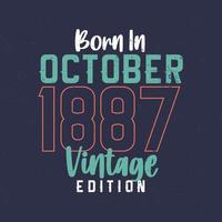 Born in October 1887 Vintage Edition. Vintage birthday T-shirt for those born in October 1887 vector