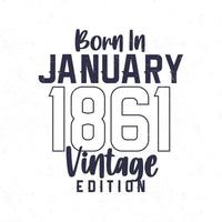 nacido en enero de 1861. camiseta vintage de cumpleaños para los nacidos en el año 1861 vector