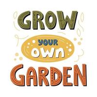 Grow your own garden hand lettering poster. Motivational phrase, gardening quote. Flat simple vector illustration isolated on white background