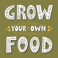 Grow your own food poster. Motivational phrase, hand lettered gardening quote.  Flat simple vector illustration on green background. Vegan and vegetarian print, organic food