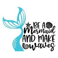 Be A Mermaid And Makes Waves Sublimation Vector Cutouts For Scrapbooking Paper Crafts Greeting Cards Tshirt