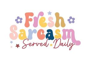 Fresh Sarcasm Served Daily, Retro Sarcastic Quote vector