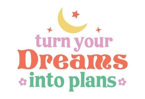 Turn Your Dreams Into Plans vector