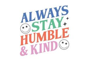 Always Stay Humble And Kind, Retro Motivational Quote vector