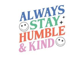 Always Stay Humble And Kind, Retro Motivational Quote vector